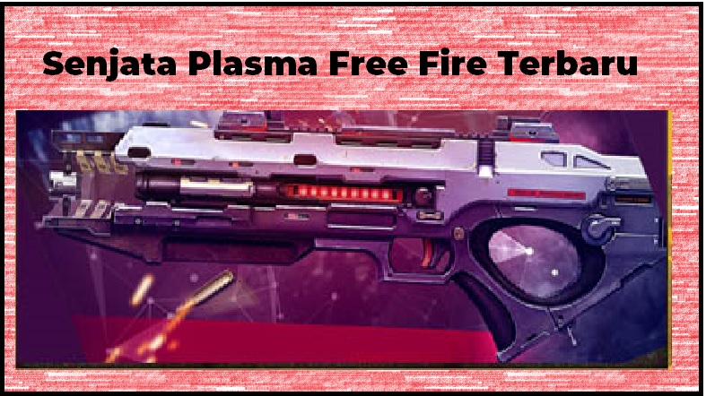 Fakta Unik Senjata Plasma Gun Free Fire Ff Esportsku