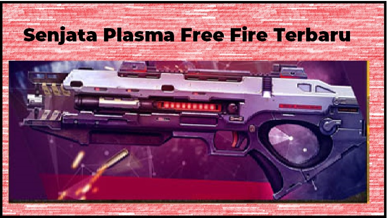 Senjata Plasma Free Fire Terbaru Yang Akan Dirilis!