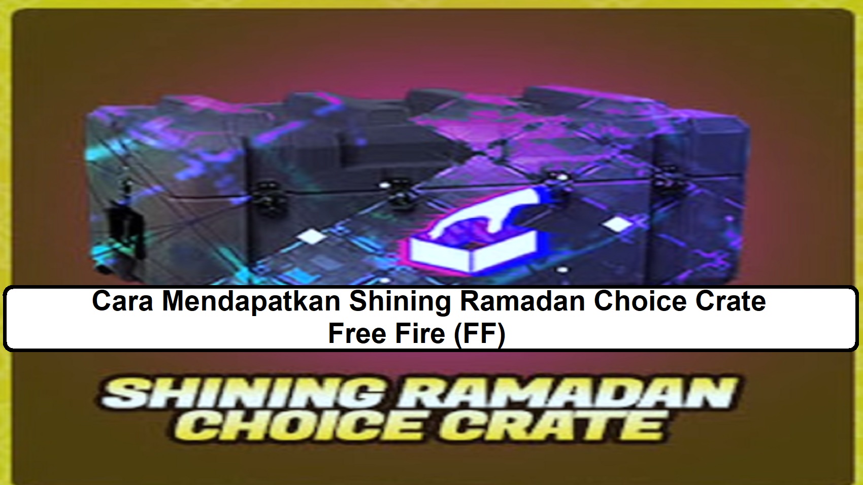 Cara Mendapatkan Shining Ramadan Choice Crate Free Fire (FF)