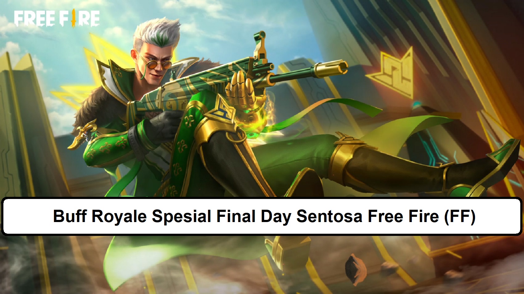 Buff Royale Spesial Final Day Sentosa Free Fire (FF)
