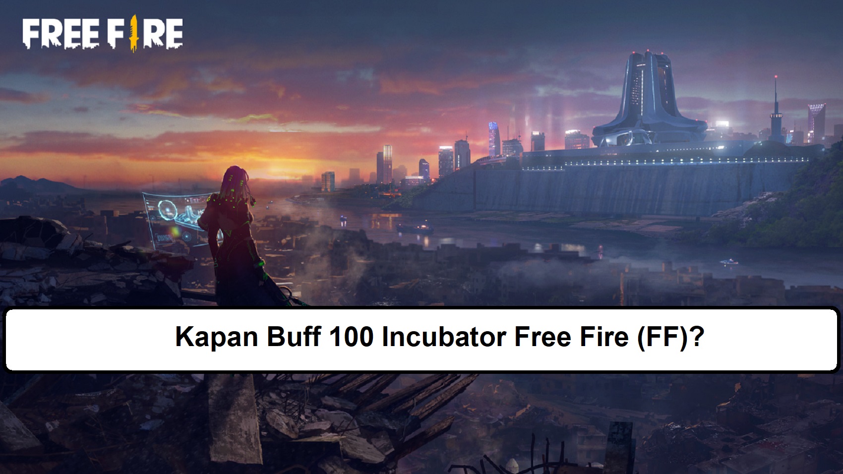 Kapan Buff 100 Incubator Free Fire (FF)?