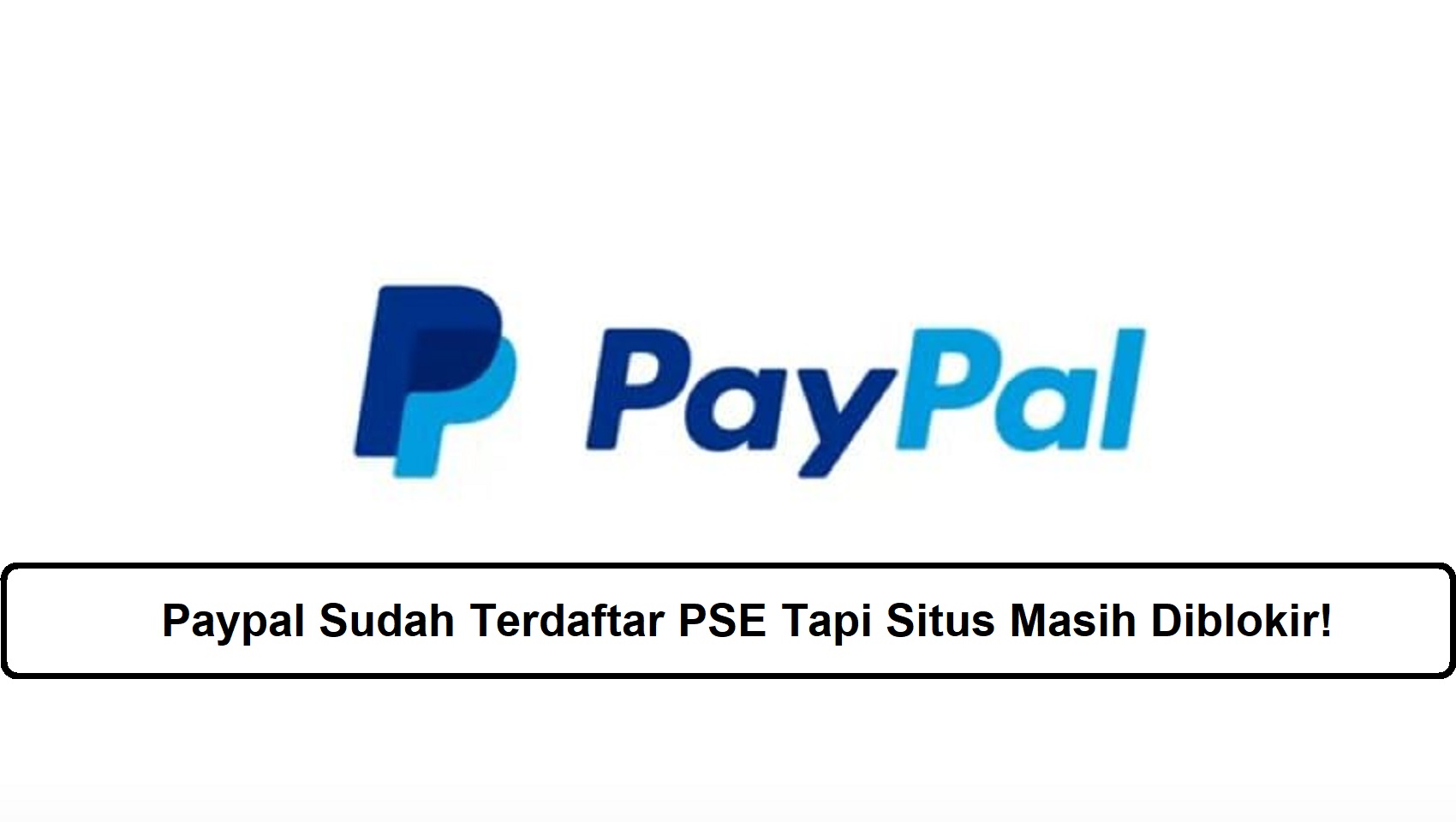 Paypal Sudah Terdaftar PSE Tapi Situs Masih Diblokir!