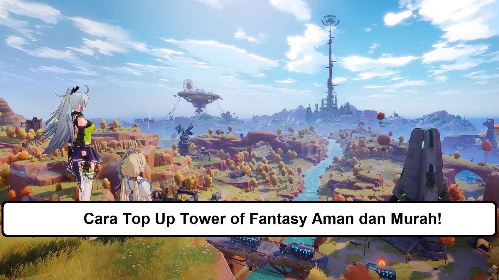 Cara Top Up Tower of Fantasy Aman dan Murah!