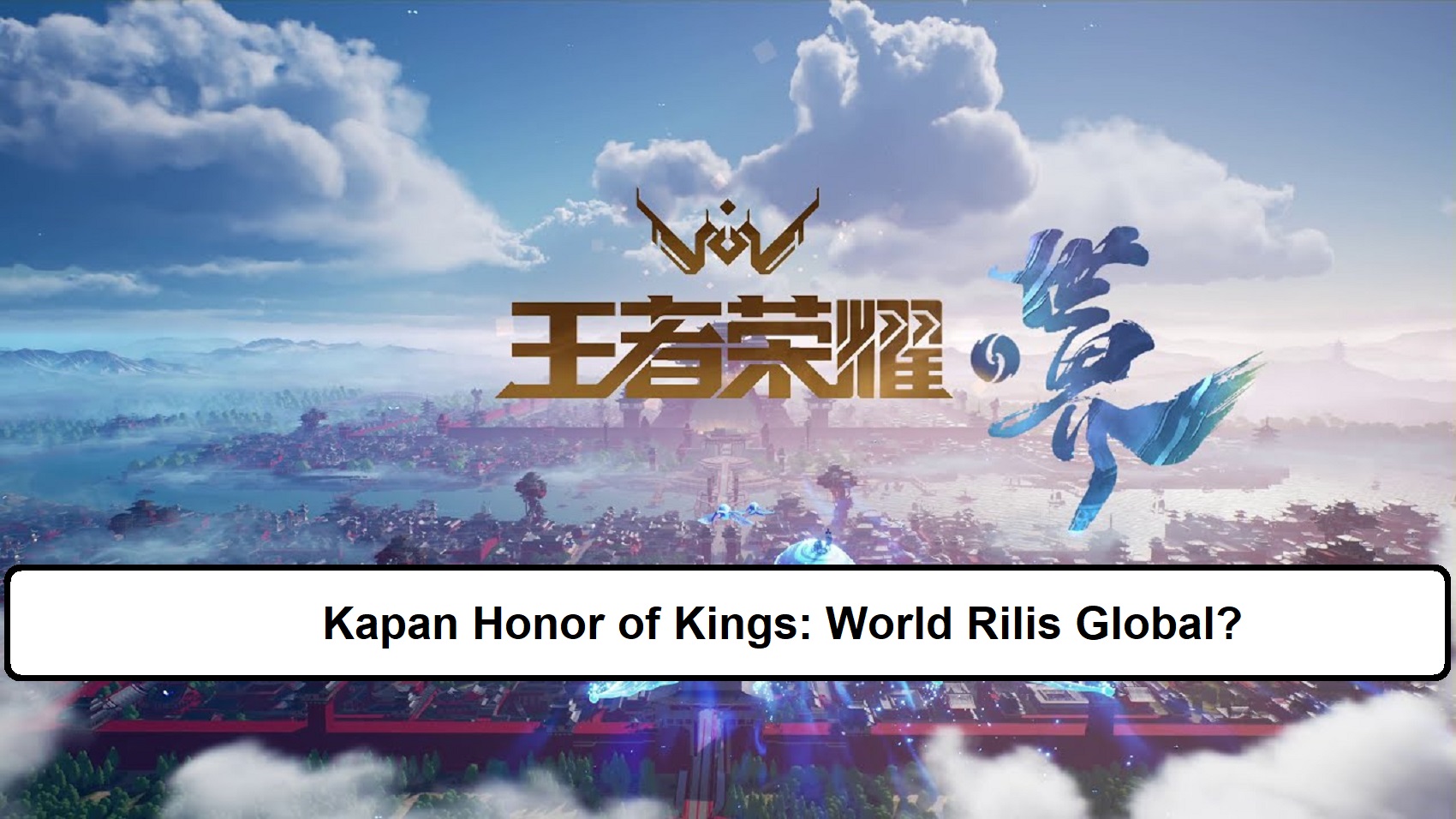Kapan Honor of Kings: World Rilis Global?