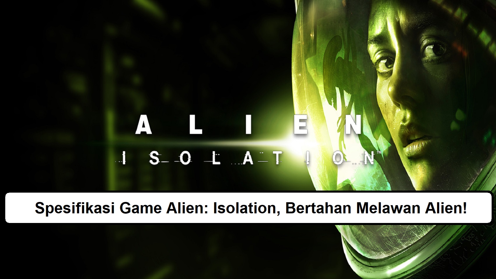Spesifikasi Game Alien: Isolation, Bertahan Melawan Alien!