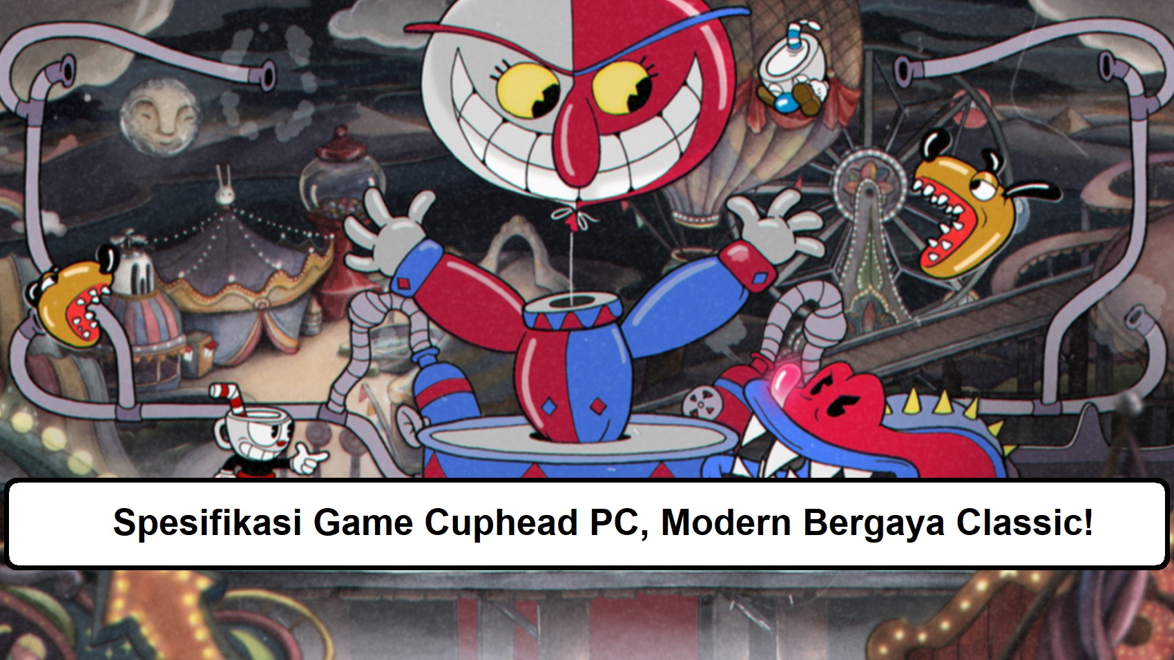 Spesifikasi Game Cuphead PC, Modern Bergaya Classic!