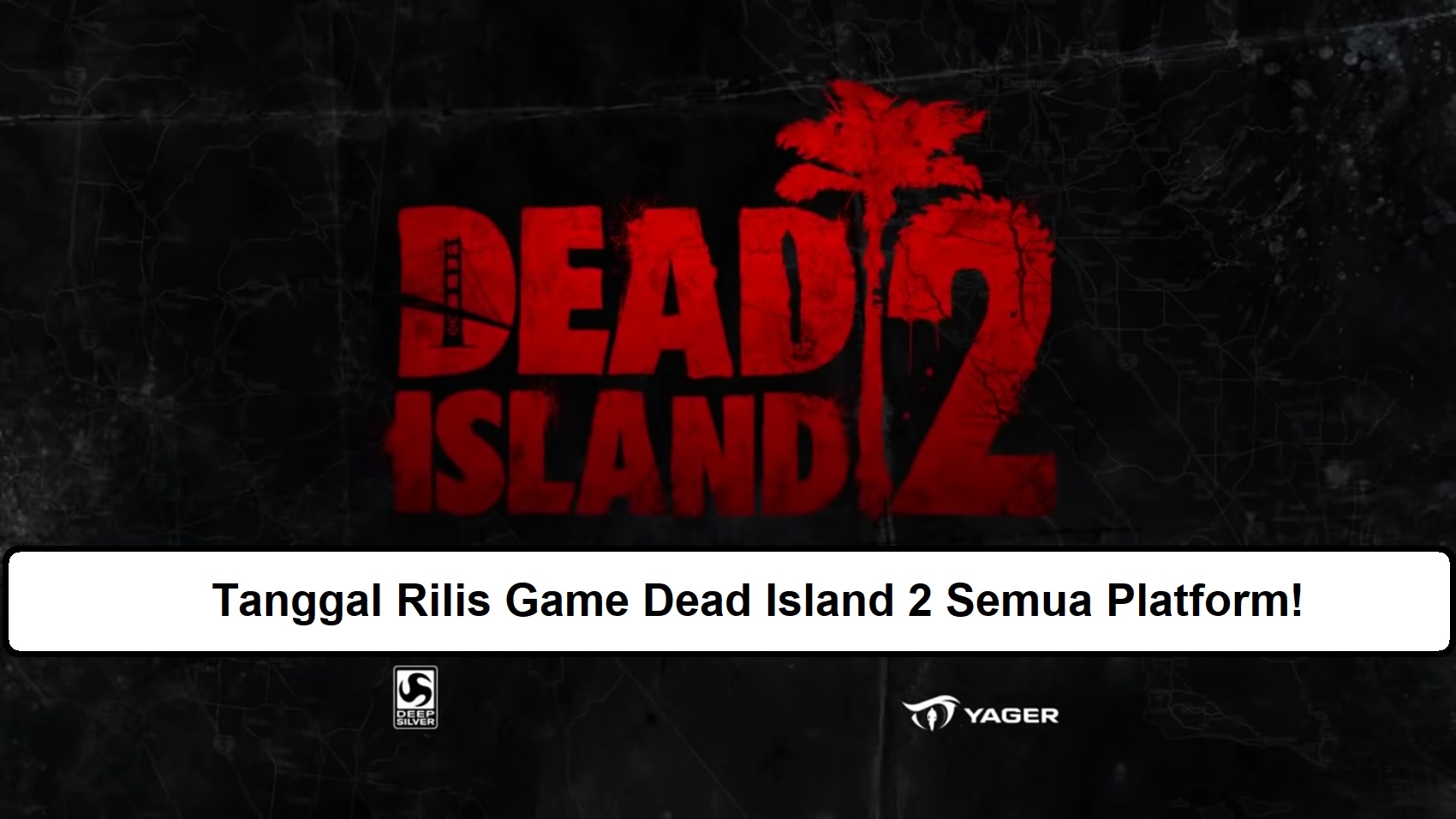 Tanggal Rilis Game Dead Island 2 Semua Platform!