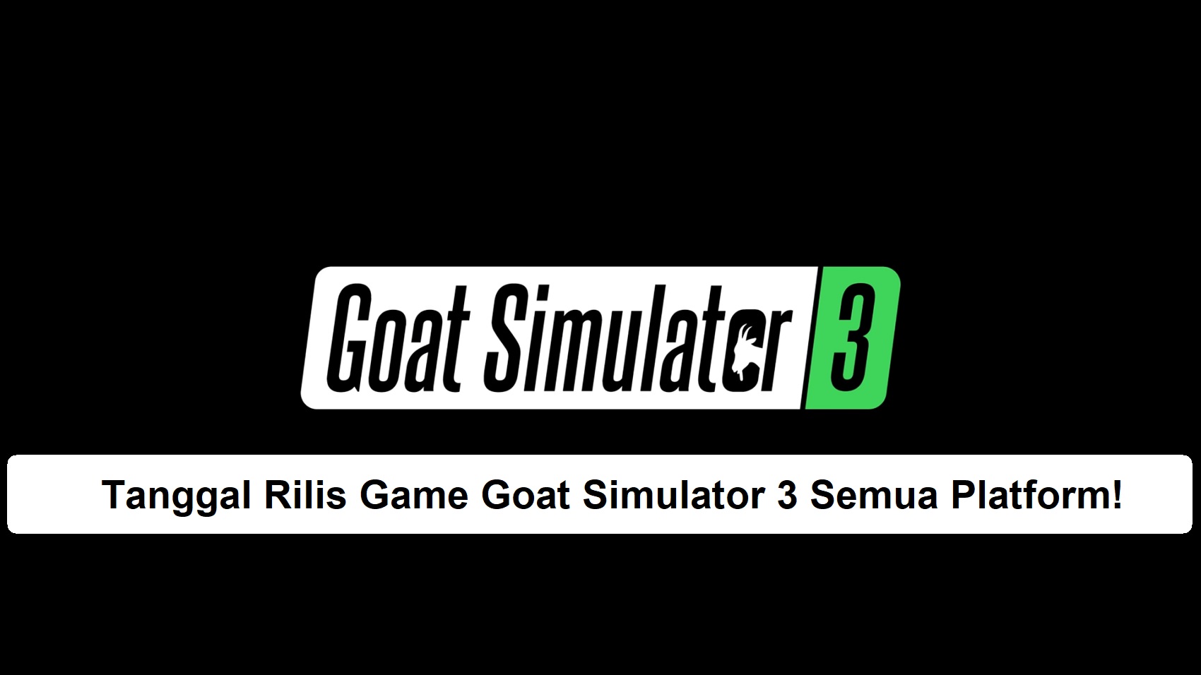 Tanggal Rilis Game Goat Simulator 3 Semua Platform!