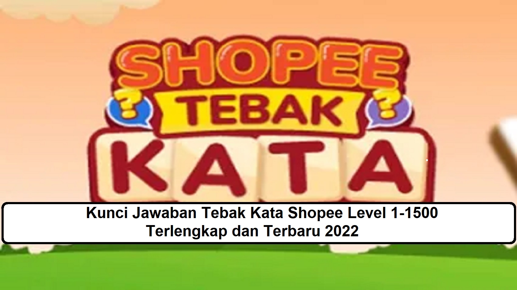 Kunci Jawaban Tebak Kata Shopee Level 1-1500 Terlengkap dan Terbaru 2022