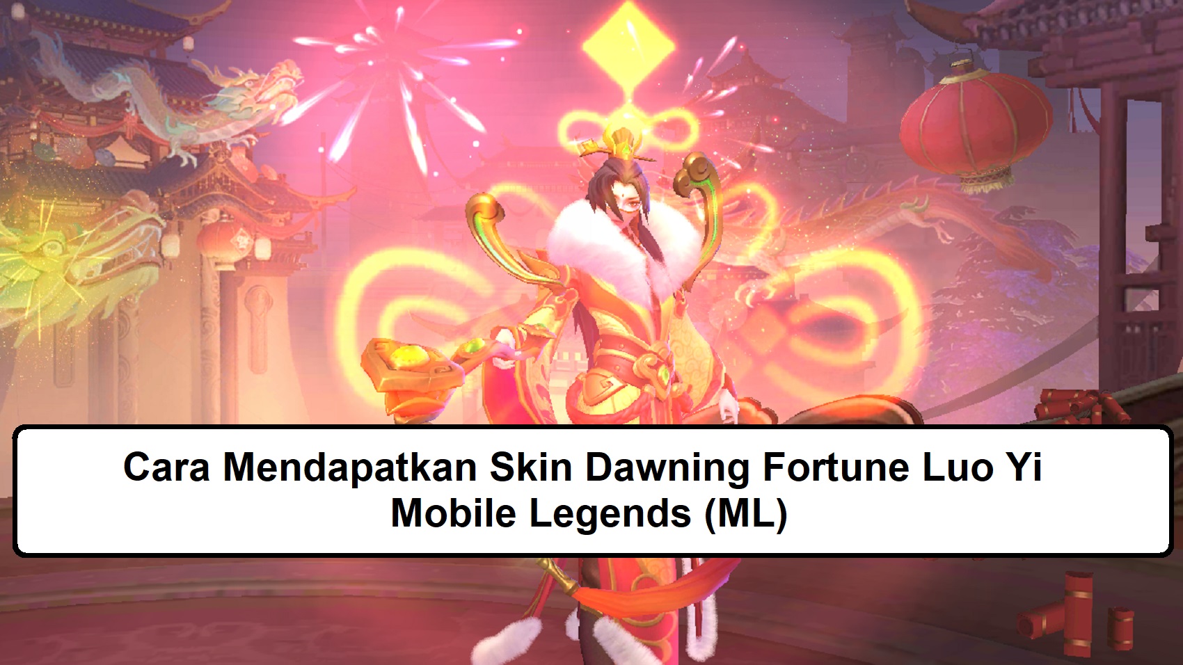 Cara Mendapatkan Skin Dawning Fortune Luo Yi Mobile Legends (ML