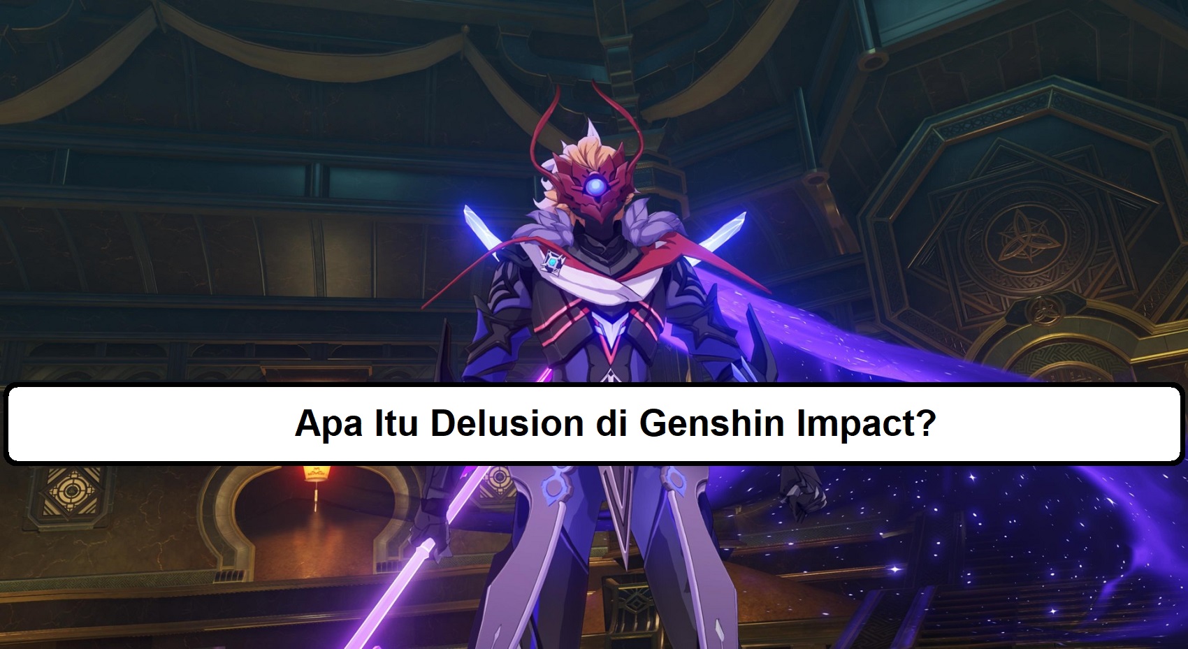 Apa Itu Delusion Genshin Impact